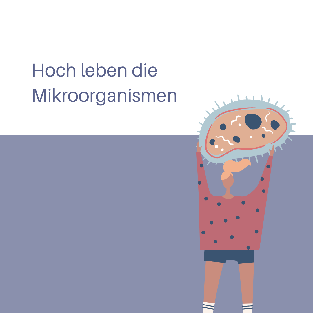Hoch leben die Mikroorganismen!
